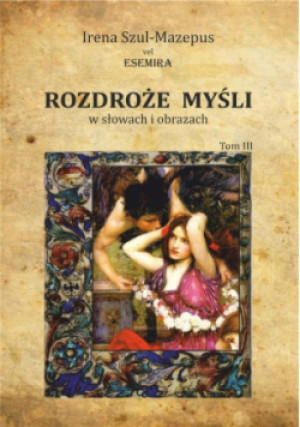 Rozdroże myśli w słowach i obrazach. Tom 3 - Szul-Mazepus vel Esemira Irena - książka  wyd. 2018