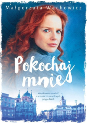 Pokochaj mnie - Małgorzata Wachowicz - książka  wyd. 2018