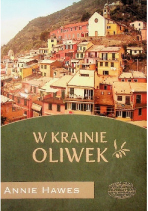 W krainie oliwek - Annie Hawes - książka  wyd. 2010