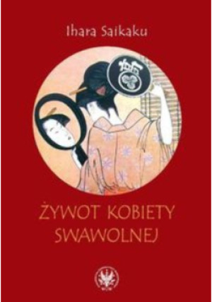 Żywot kobiety swawolnej - Ihara Saikaku - książka historyczna wyd. 2011