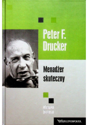 Menadżer skuteczny - Peter F. Drucker - książka  wyd. 2010