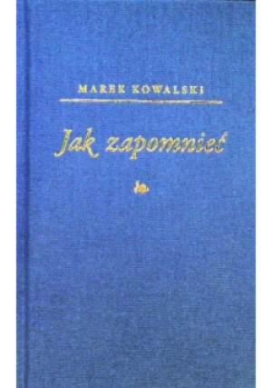 Jak zapomnieć - Marek Kowalski - książka  wyd. 2025