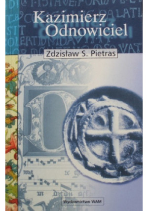 Kazimierz Odnowiciel - Zdzisław S. Pietras - książka historyczna wyd. 1999