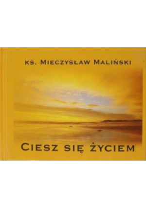 Ciesz się życiem - Mieczysław Maliński - książka  wyd. 2004