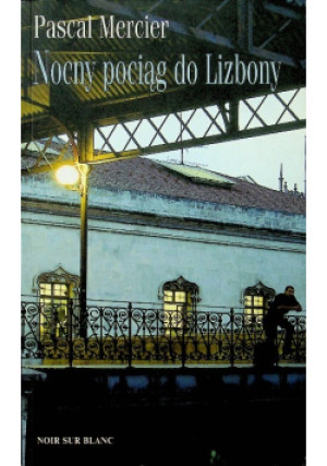Nocy pociąg do Lizbony - Pascal Mercier - książka  wyd. 2009