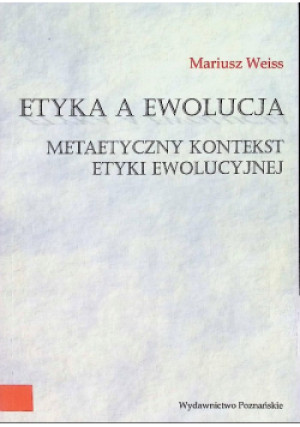 Etyka a ewolucja - Mariusz Weiss - książka  wyd. 2010