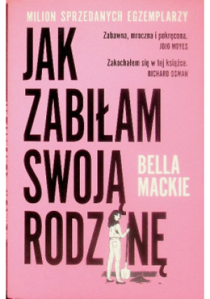 Jak zabiłam swoją rodzinę - Bella Mackie - książka  wyd. 2023
