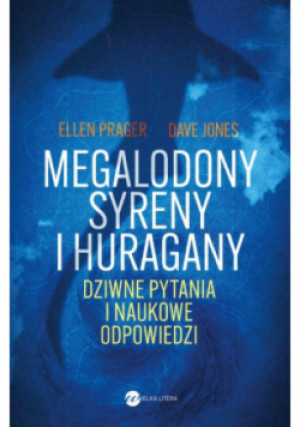 Megalodony, syreny i huragany. Dziwne pytania i naukowe odpowiedzi - Ellen Prager - książka  wyd. 2025