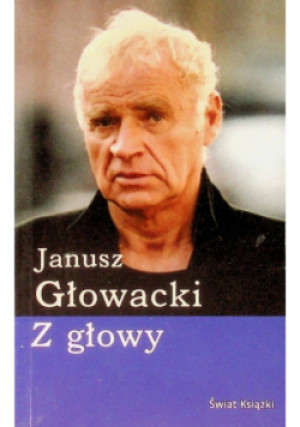Z głowy - Janusz Głowacki - książka  wyd. 2008