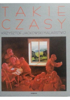 Takie czasy. Krzysztof Jackowski malarstwo. - Jerzy Daniel - książka  wyd. 2001