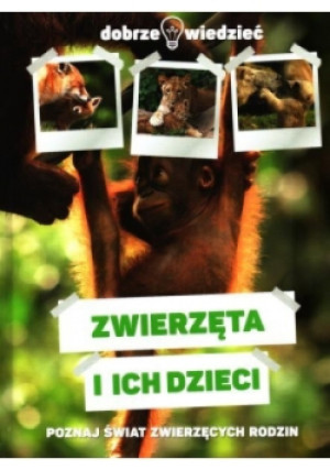 Zwierzęta i ich dzieci Dobrze wiedzieć - książka  wyd. 2017