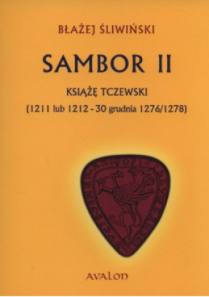 Sambor II Książę tczewski - Błażej Śliwiński - książka historyczna wyd. 2015