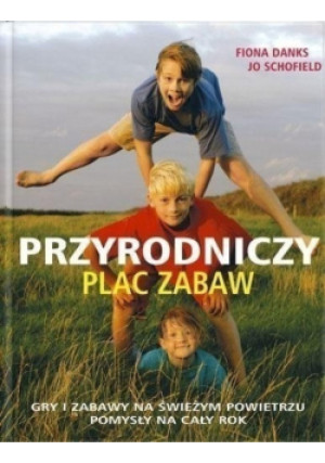 Przyrodniczy Plac Zabaw - Fiona Danks - książka  wyd. 2008