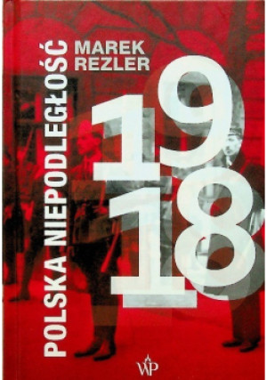 Polska niepodległość 1918 - Marek Rezler - książka historyczna wyd. 2018