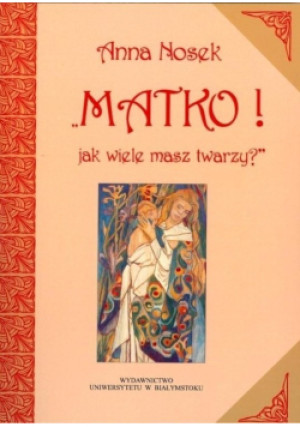 Matko jak wiele masz twarzy - Anna Nosek - książka  wyd. 2014
