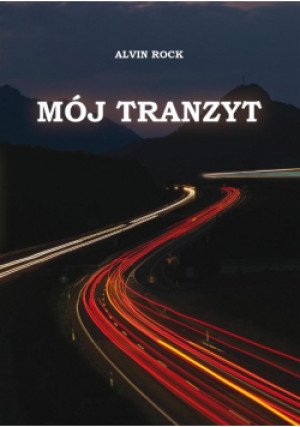 Mój tranzyt. Mój tranzyt - Alvin Rock - książka historyczna wyd. 2023