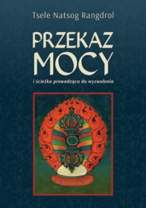 Przekaz mocy - Natsok Rangdrol Tsele - książka  wyd. 2021