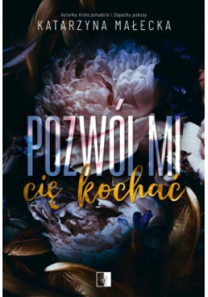Pozwól mi cię kochać - Katarzyna Małecka - książka  wyd. 2023
