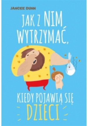 Jak z nim wytrzymać kiedy pojawią się dzieci - Jancee Dunn - książka  wyd. 2018