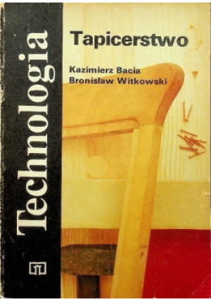 Tapicerstwo - Kazimierz Bacia, Bronisław Witkowski - książka  wyd. 1983