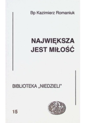 Największa jest miłość - Kazimierz Romaniuk - książka  wyd. 1995