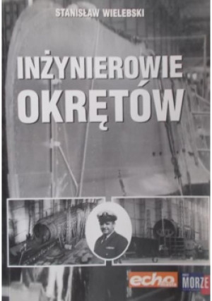 Inżynierowie okrętów - Stanisław Wielebski - książka  wyd. 2007