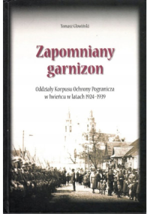 Zapomniany garnizon - Tomasz Głowiński - książka historyczna wyd. 2009
