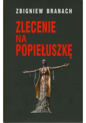 Zlecenie na Popiełuszkę - Zbigniew Branach - książka historyczna wyd. 2014