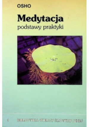 Biblioteka Wiedzy Ezoterycznej Tom 1 Medytacja podstawy praktyki - Osho - książka  wyd. 2001