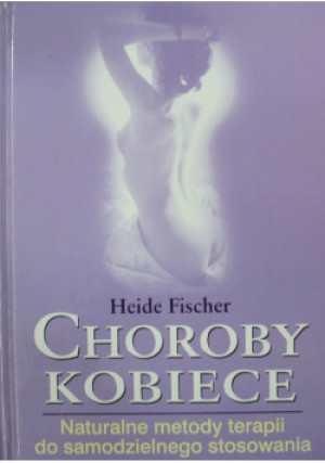 Choroby kobiece - Heide Fischer - książka  wyd. 2008