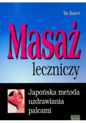 Masaż leczniczy - Te Sanri - książka reportaż wyd. 2010