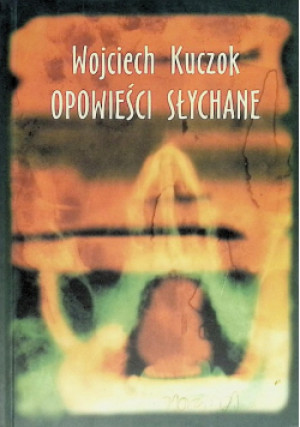 Opowieści słychane - Wojciech Kuczok - książka  wyd. 1999
