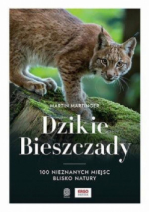 Dzikie Bieszczady 100 nieznanych miejsc blisko natury - Martin Martinger - książka reportaż wyd. 2024