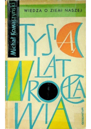 Tysiąc lat Wrocławia - Michał Komaszyński - książka reportaż wyd. 1960
