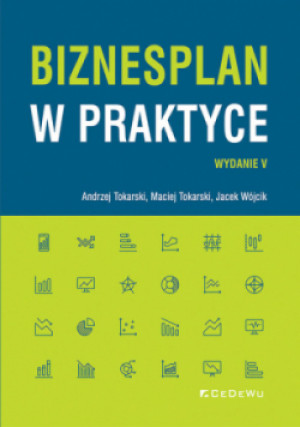Biznesplan w praktyce - Jacek Wójcik, Andrzej Tokarski, Maciej Tokarski - książka  wyd. 2023