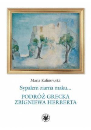 Sypałem ziarna maku.. Podróż grecka Zbigniewa Herberta - Jankowski Jerzy - książka  wyd. 2023