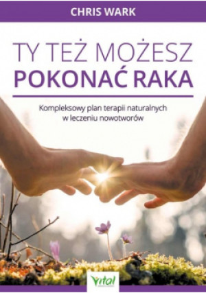 Ty też możesz pokonać raka - Chris Wark - książka  wyd. 2020