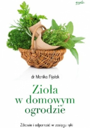 Zioła w domowym ogrodzie - Monika Fijołek - książka  wyd. 2017