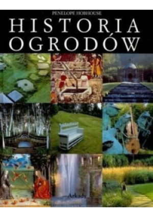 Historia ogrodów - Penelope Hobhouse - książka reportaż wyd. 2005
