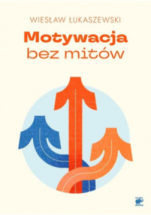 Motywacja bez mitów - Wiesław Łukaszewski - książka reportaż wyd. 2023