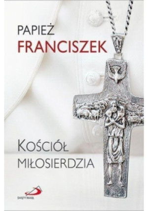 Kościół miłosierdzia - Papież Franciszek - książka  wyd. 2014