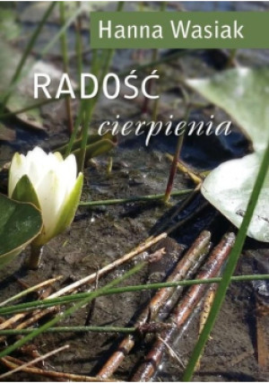 Radość cierpienia - Hanna Wasiak - książka  wyd. 2017