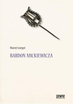 Bardon Mickiewicza - Maciej Szargot - książka historyczna wyd. 2024