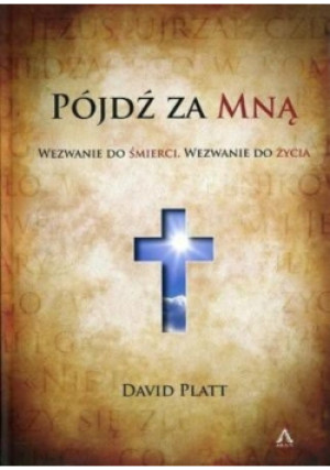 Pójdź za Mną - David Platt - książka  wyd. 2015