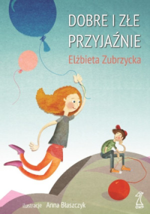 Dobre i złe przyjaźnie - Elżbieta Zubrzycka - książka  wyd. 2016