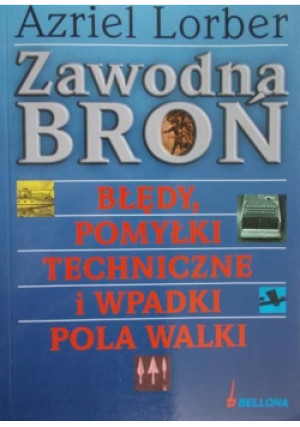 Zawodna Broń Błędy, pomyłki techniczne i wpadki pola walki - Azriel Lorber - książka  wyd. 2004