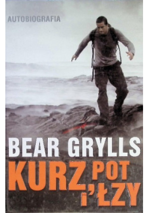 Kurz, pot i łzy - Bear Grylls - książka wyd. 2011