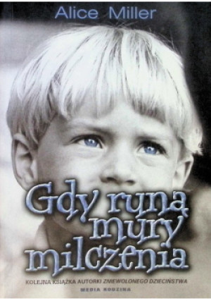 Gdy runą mury milczenia - Alice Miller - książka  wyd. 2006