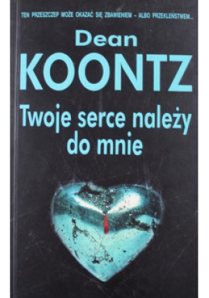 Twoje serce należy do mnie - Dean Koontz - książka  wyd. 2010