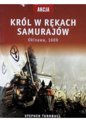 Król w rękach samurajów - Stephen Turnbull - książka historyczna wyd. 2011
